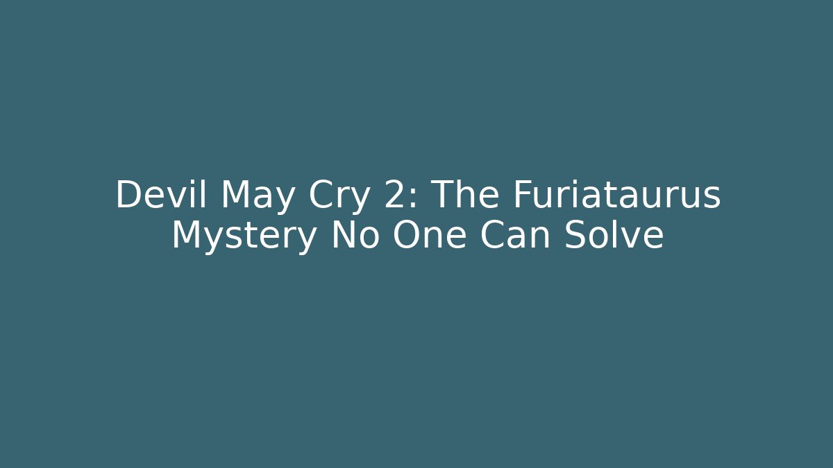 Devil May Cry 2: The Furiataurus Mystery No One Can Solve