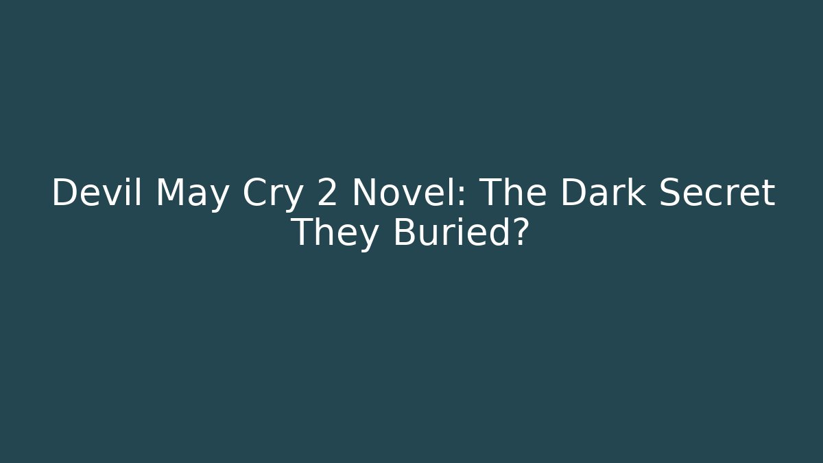 Devil May Cry 2 Novel: The Dark Secret They Buried?