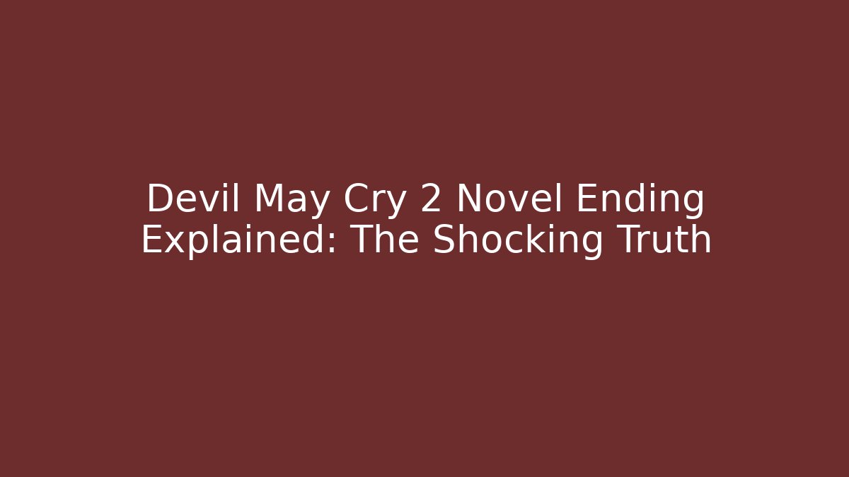 Devil May Cry 2 Novel Ending Explained: The Shocking Truth - Create More Assets
