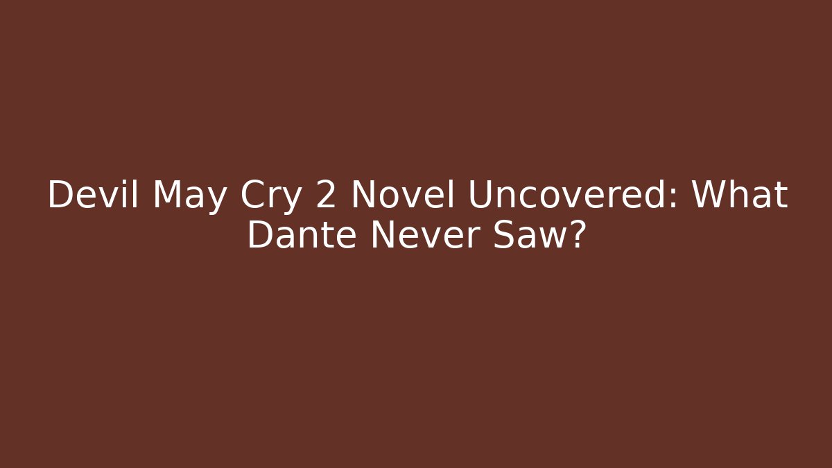 Devil May Cry 2 Novel Uncovered: What Dante Never Saw?