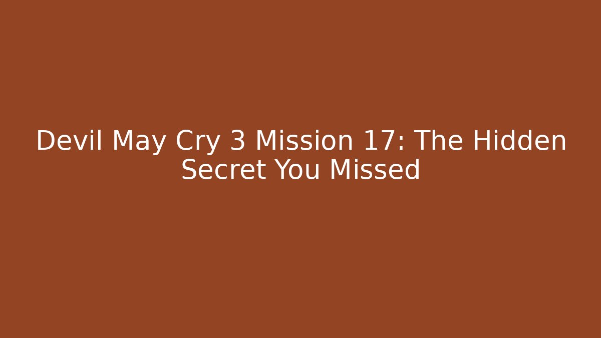 Devil May Cry 3 Mission 17: The Hidden Secret You Missed - Create More Assets