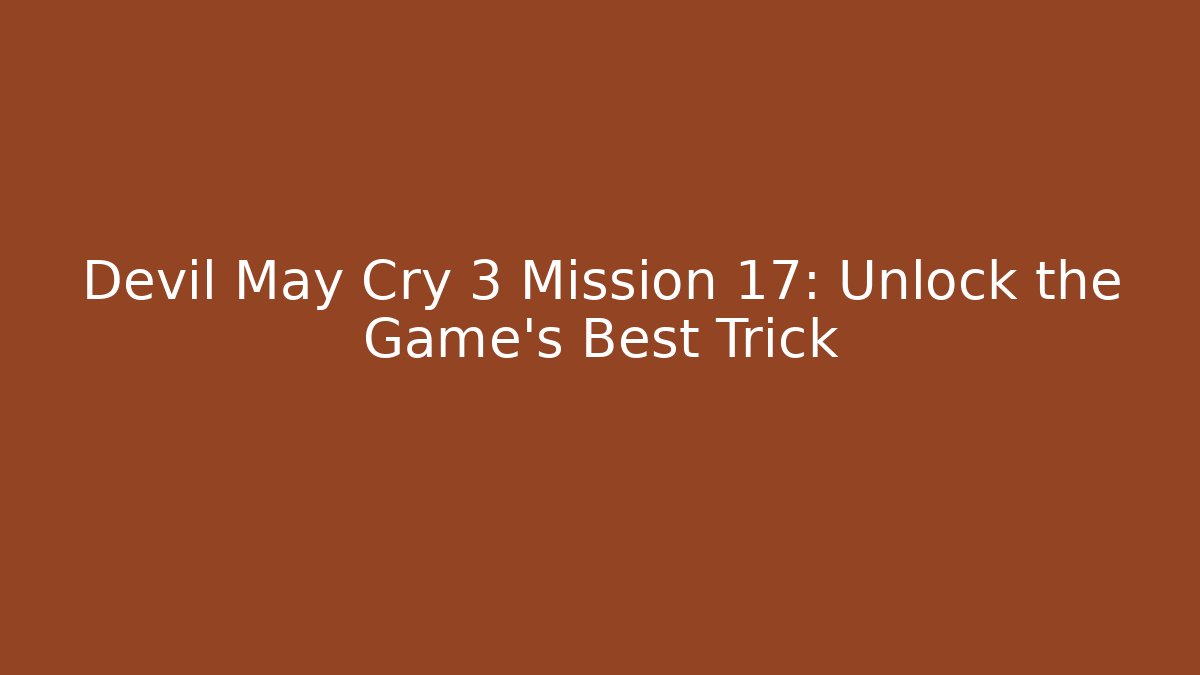 Devil May Cry 3 Mission 17: Unlock the Game's Best Trick