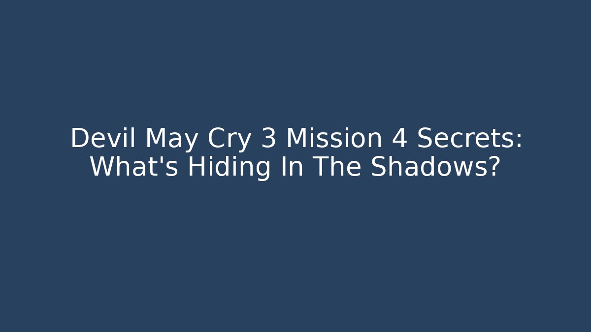 Devil May Cry 3 Mission 4 Secrets: What’s Hiding In The Shadows?