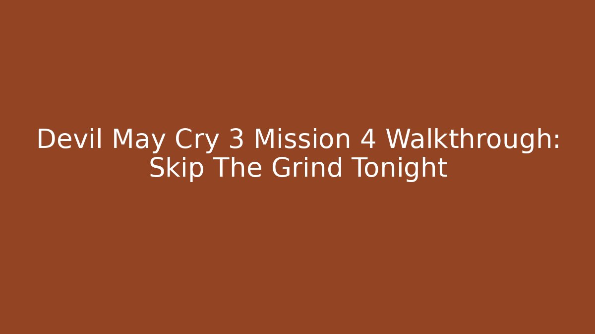 Devil May Cry 3 Mission 4 Walkthrough: Skip The Grind Tonight