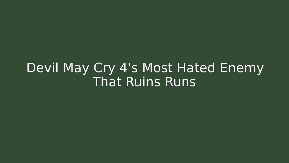 Devil May Cry 4's Most Hated Enemy That Ruins Runs - Create More Assets