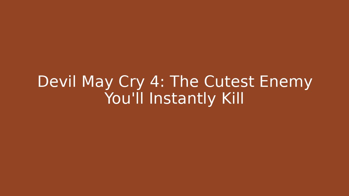 Devil May Cry 4: The Cutest Enemy You'll Instantly Kill - Create More Assets