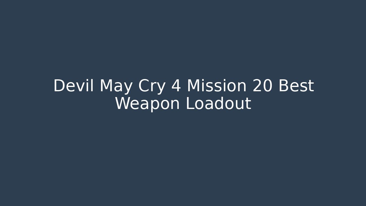Devil May Cry 4 Mission 20 Best Weapon Loadout - Create More Assets