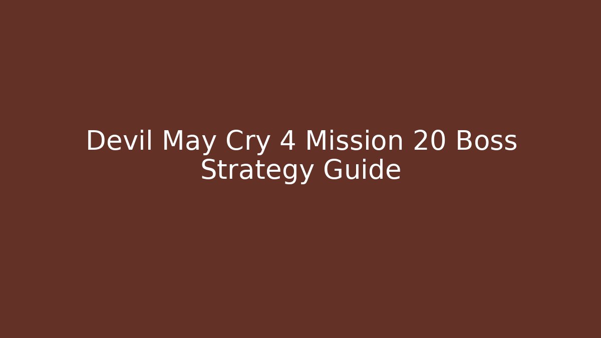 Devil May Cry 4 Mission 20 Boss Strategy Guide - Create More Assets