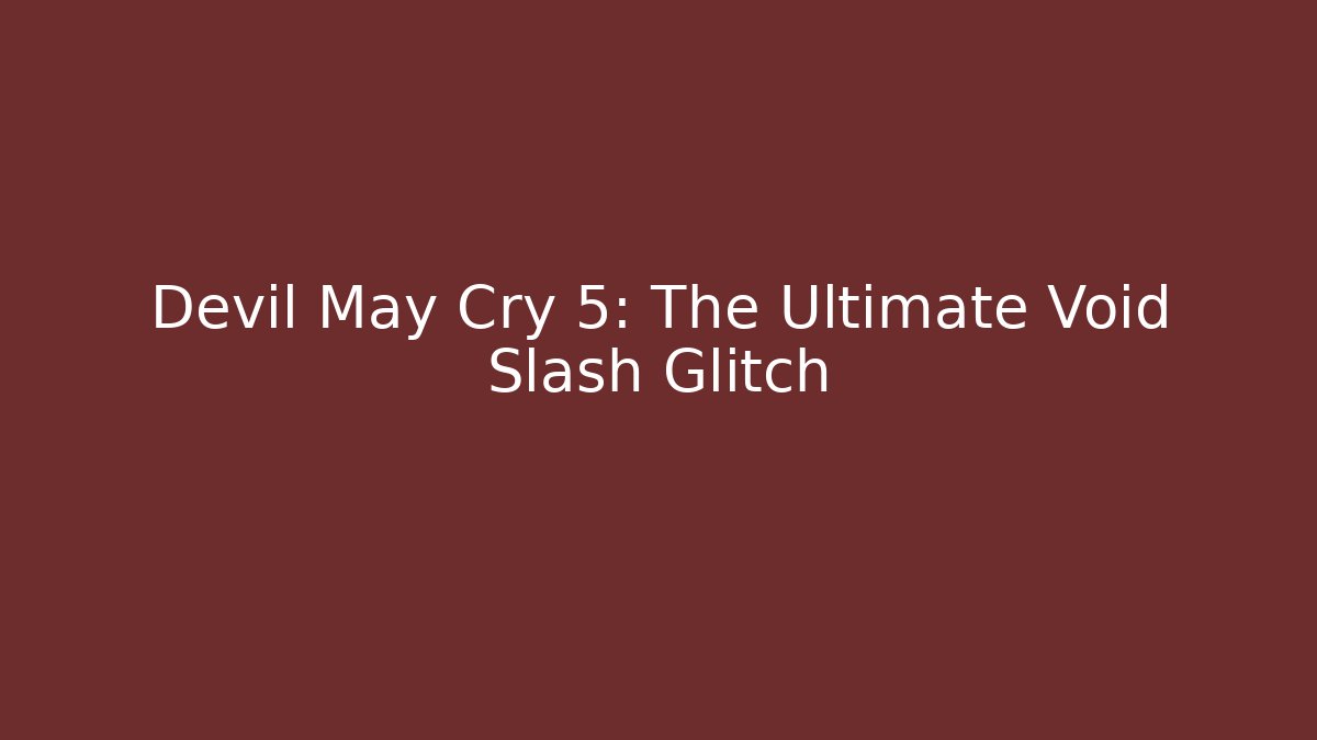 Devil May Cry 5: The Ultimate Void Slash Glitch - Create More Assets