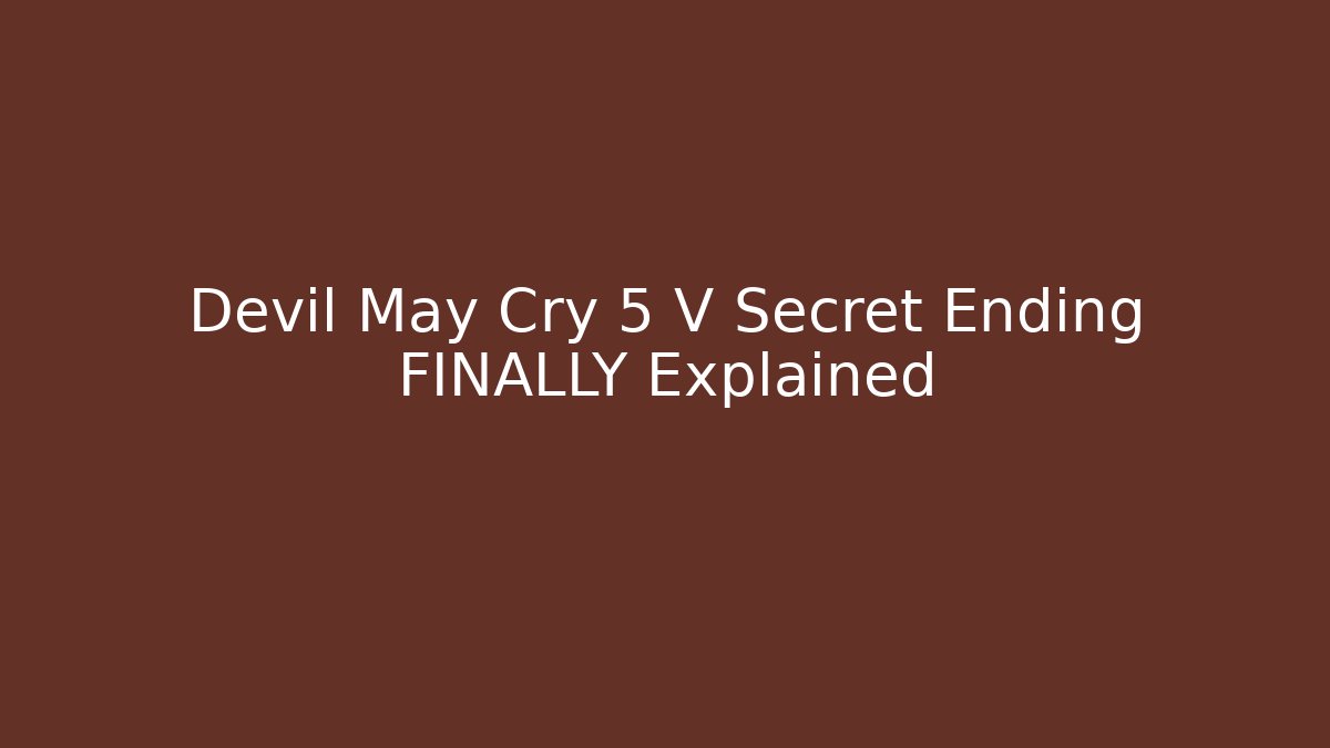 Devil May Cry 5 V Secret Ending FINALLY Explained