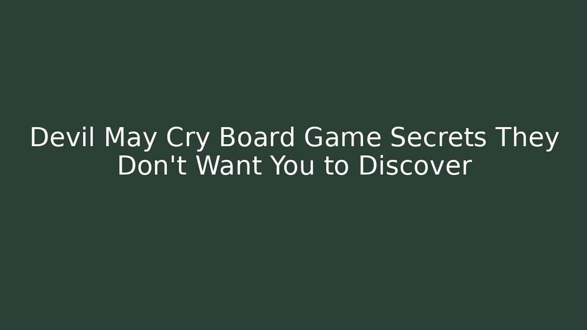 Devil May Cry Board Game Secrets They Don't Want You to Discover