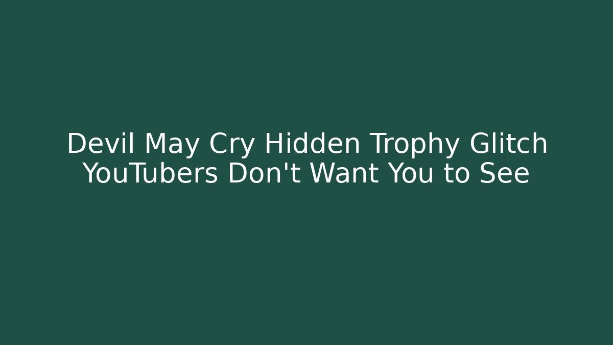 Devil May Cry Hidden Trophy Glitch YouTubers Don't Want You to See