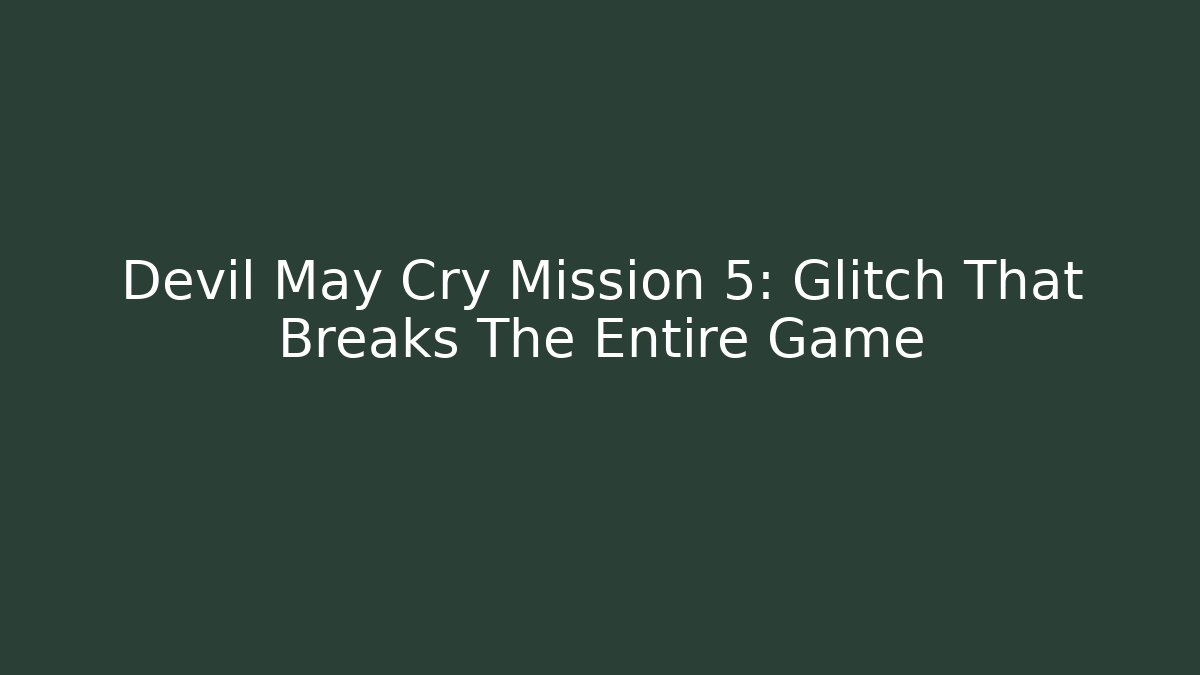 Devil May Cry Mission 5: Glitch That Breaks The Entire Game
