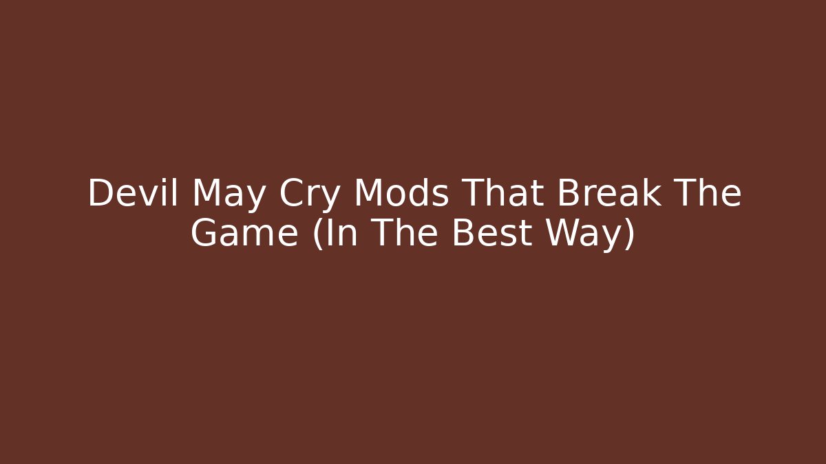 Devil May Cry Mods That Break The Game (In The Best Way)