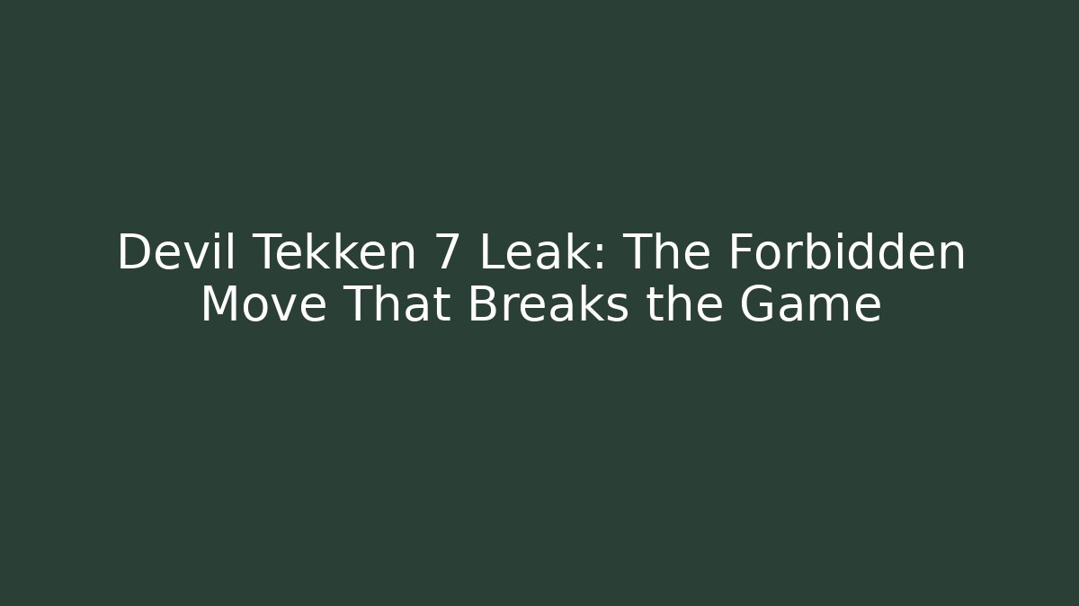 Devil Tekken 7 Leak: The Forbidden Move That Breaks the Game - Create More Assets
