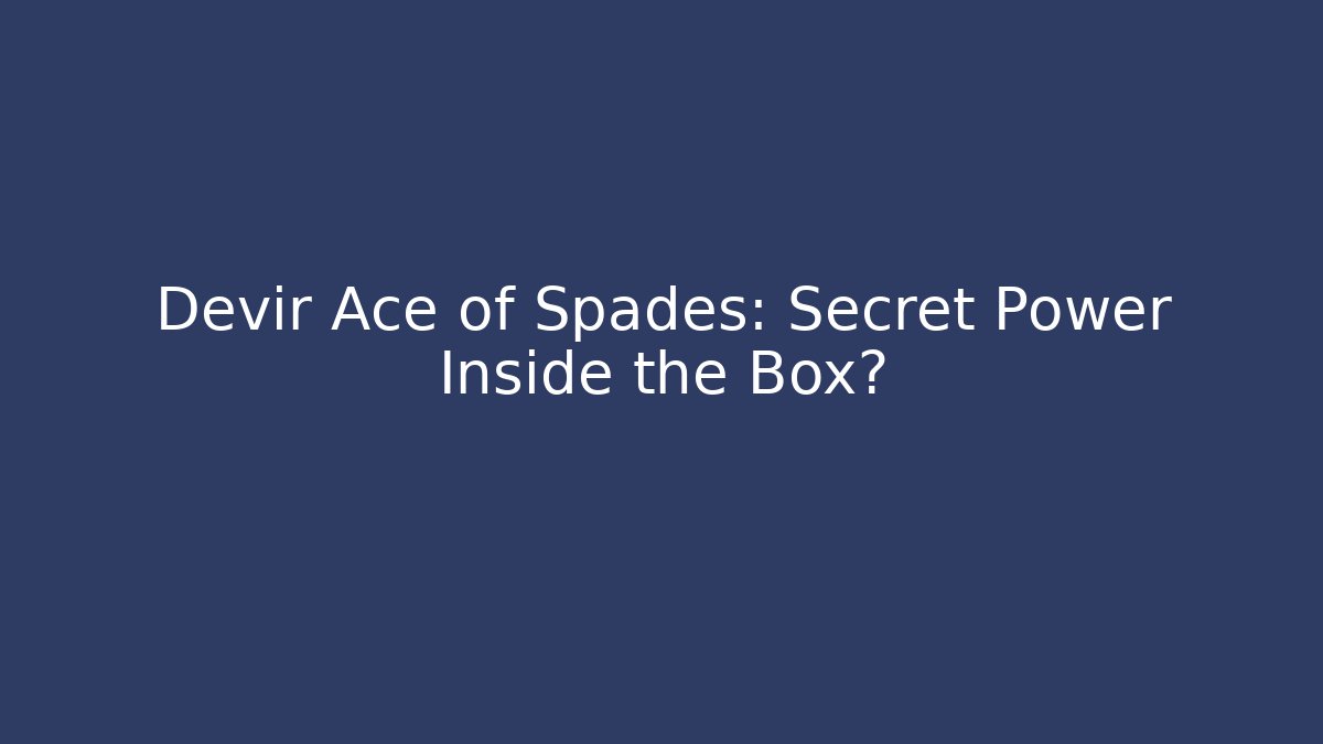 Devir Ace of Spades: Secret Power Inside the Box?