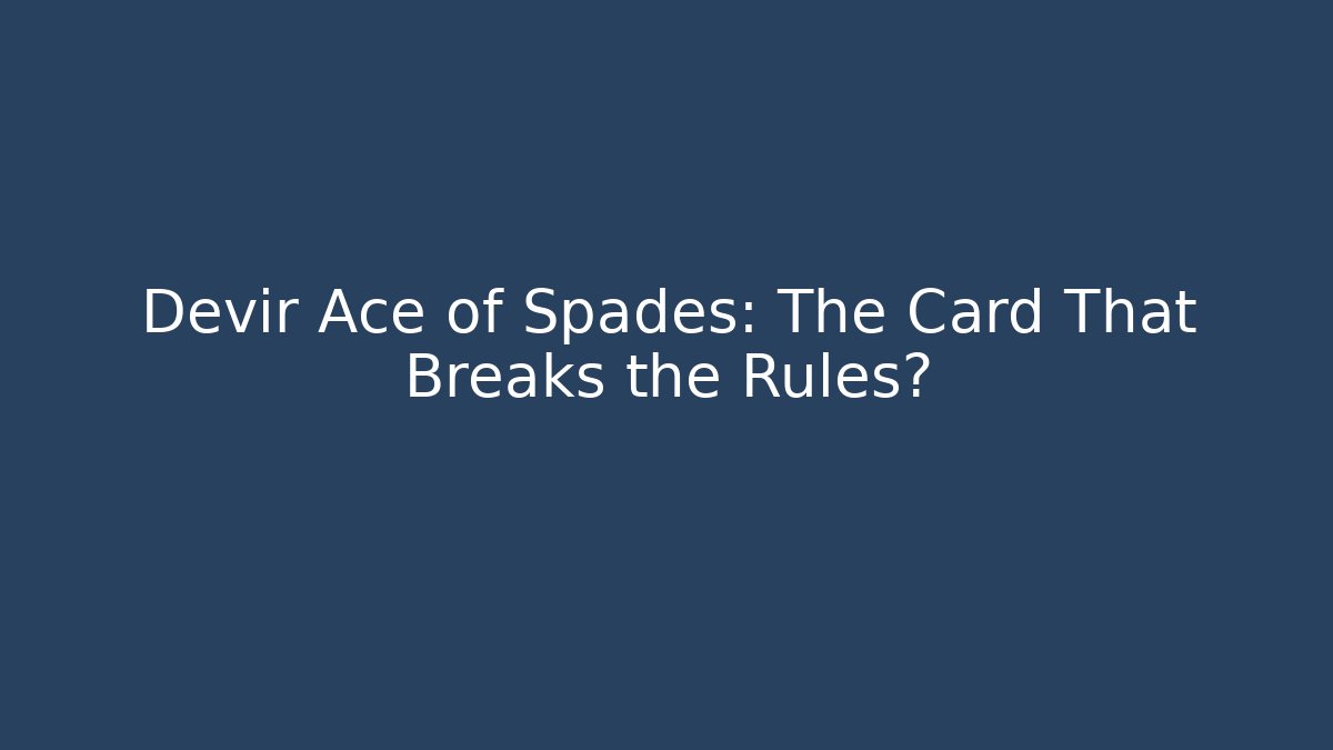 Devir Ace of Spades: The Card That Breaks the Rules?