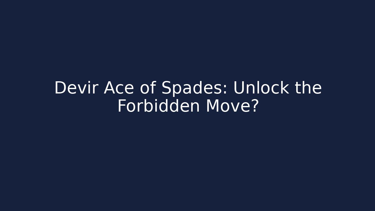 Devir Ace of Spades: Unlock the Forbidden Move?