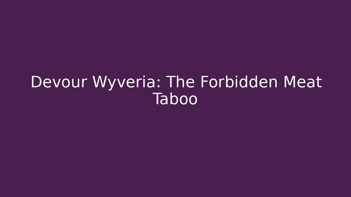 Devour Wyveria: The Forbidden Meat Taboo