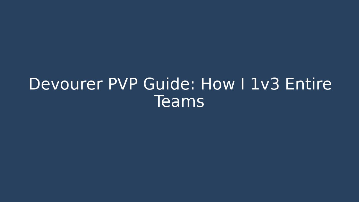 Devourer PVP Guide: How I 1v3 Entire Teams - Create More Assets