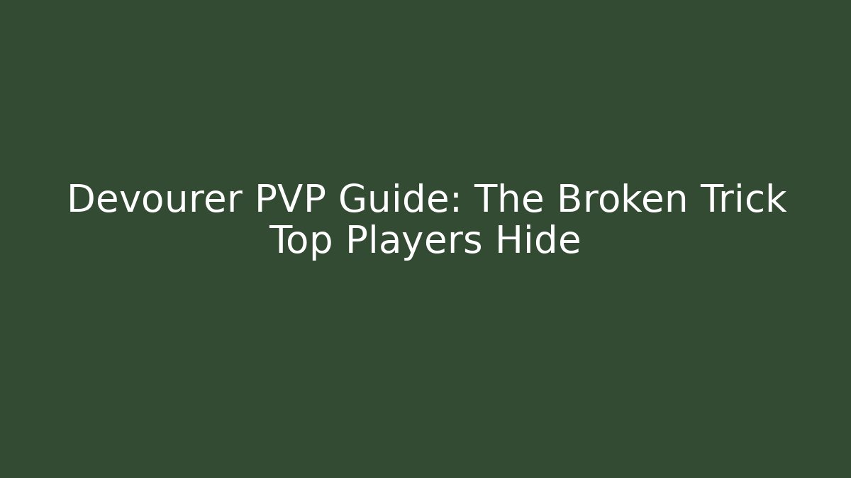 Devourer PVP Guide: The Broken Trick Top Players Hide - Create More Assets