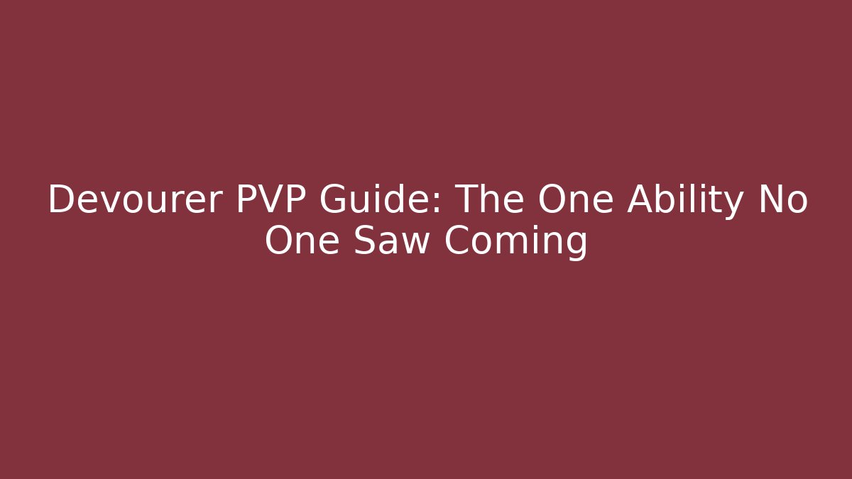 Devourer PVP Guide: The One Ability No One Saw Coming