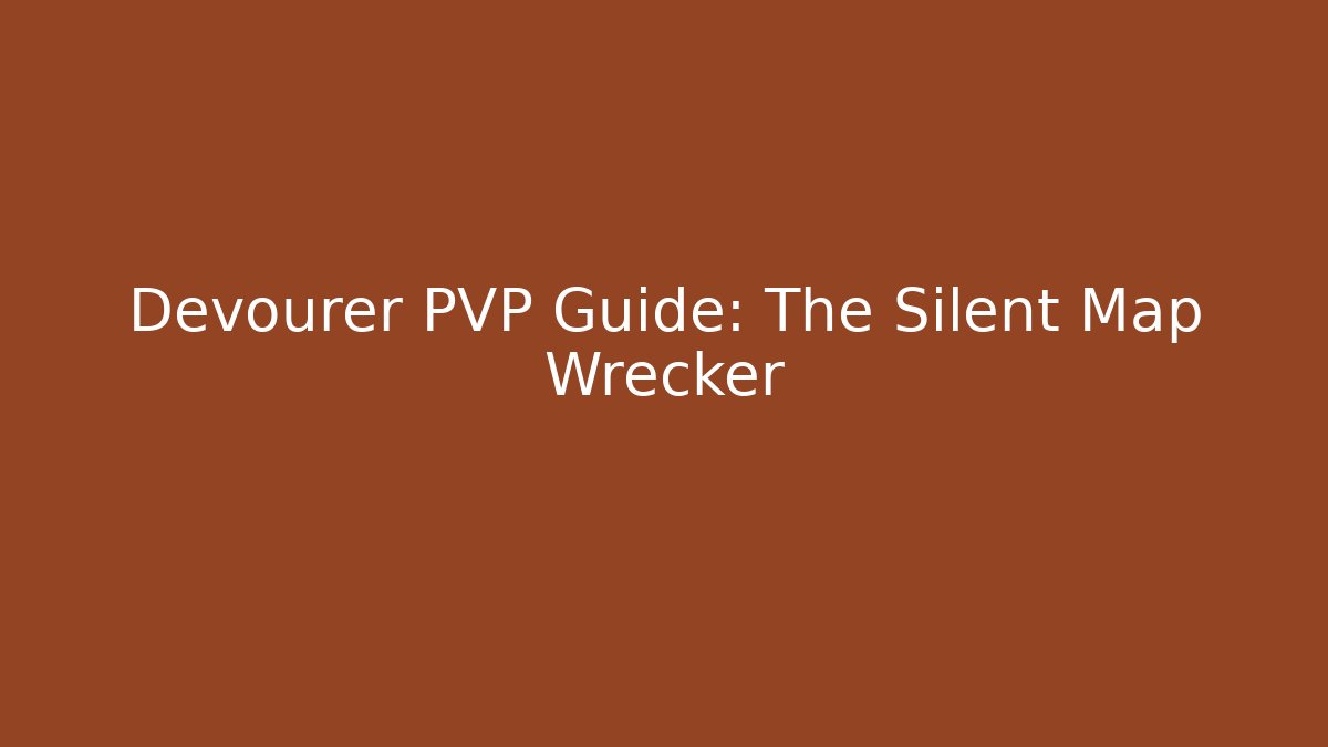 Devourer PVP Guide: The Silent Map Wrecker - Create More Assets