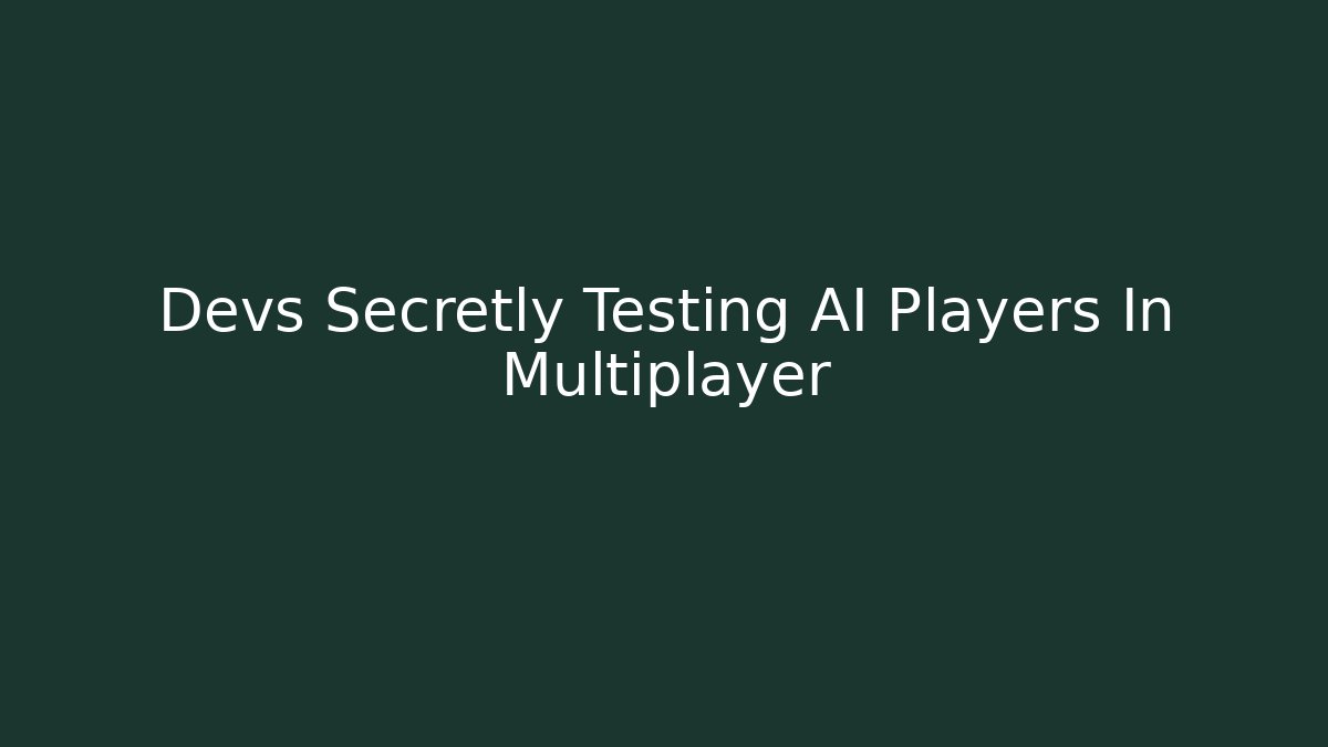 Devs Secretly Testing AI Players In Multiplayer