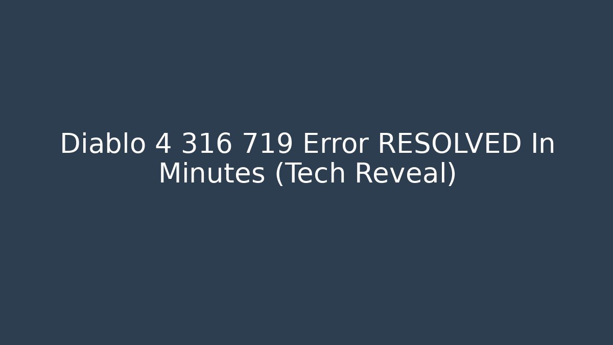 Diablo 4 316 719 Error RESOLVED In Minutes (Tech Reveal)