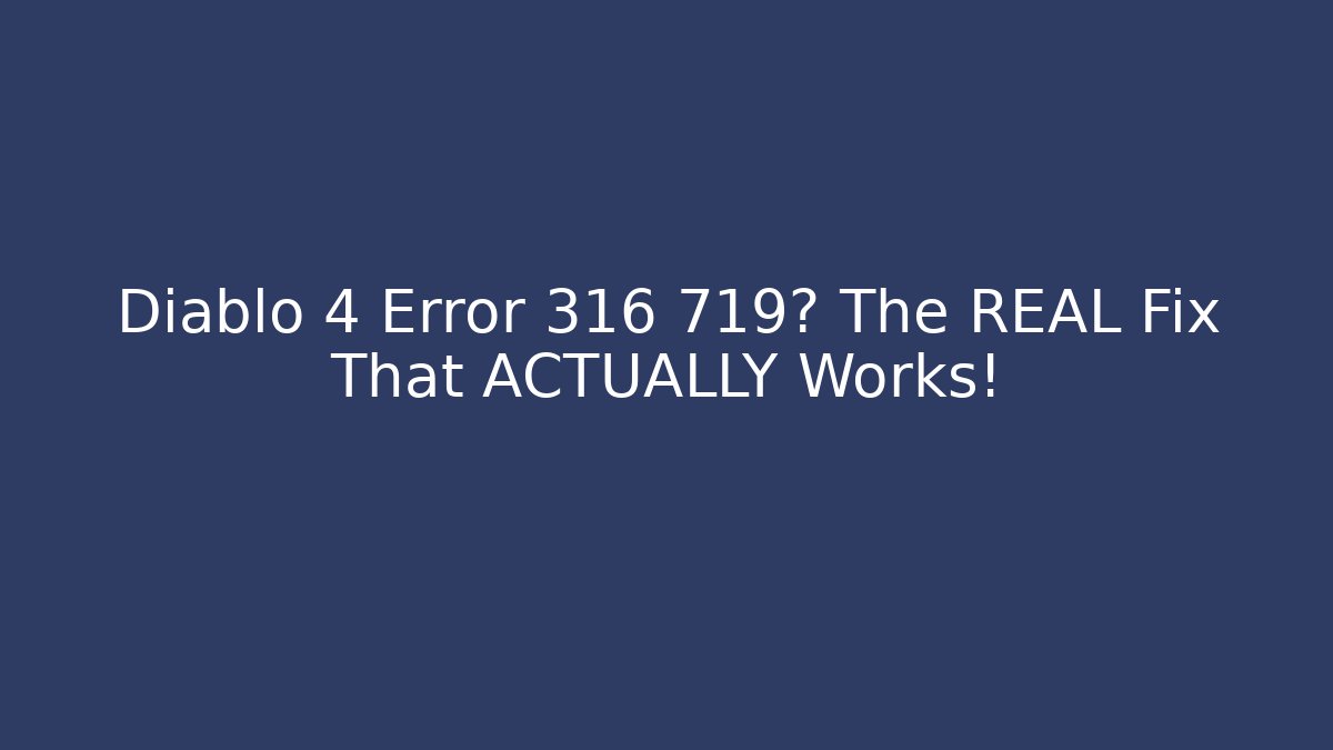 Diablo 4 Error 316 719? The REAL Fix That ACTUALLY Works! - Create More Assets