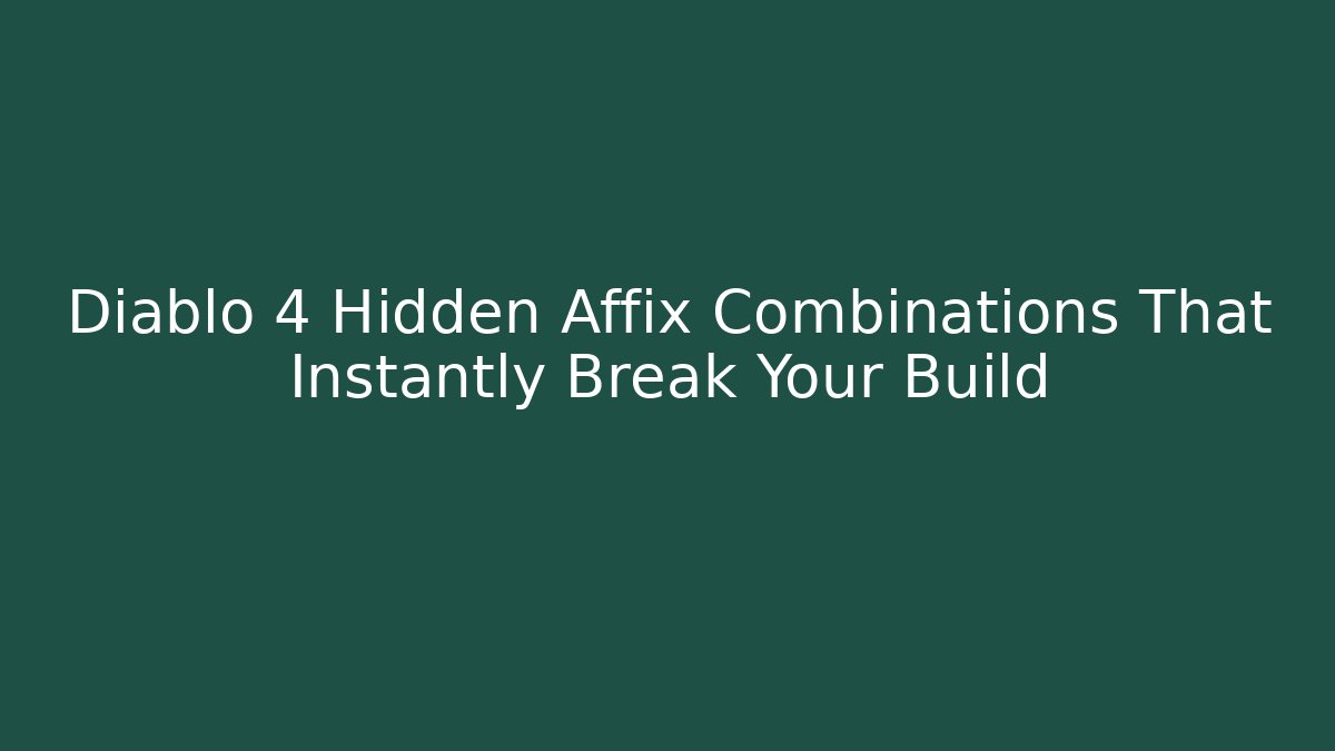 Diablo 4 Hidden Affix Combinations That Instantly Break Your Build - Create More Assets