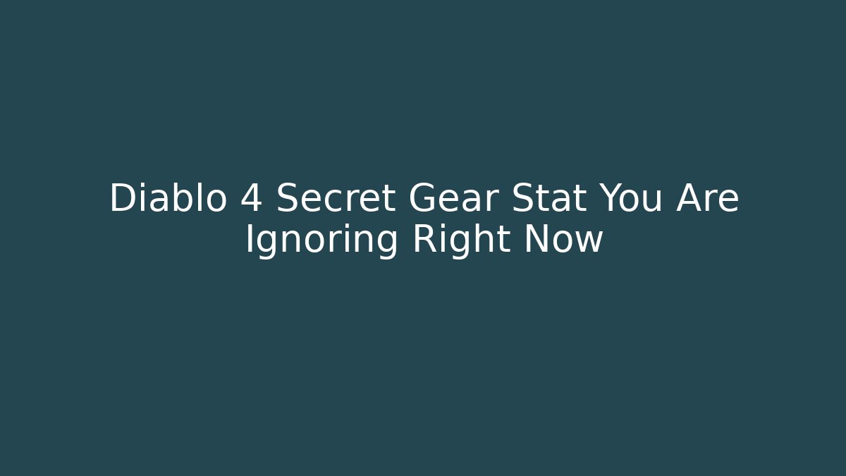 Diablo 4 Secret Gear Stat You Are Ignoring Right Now