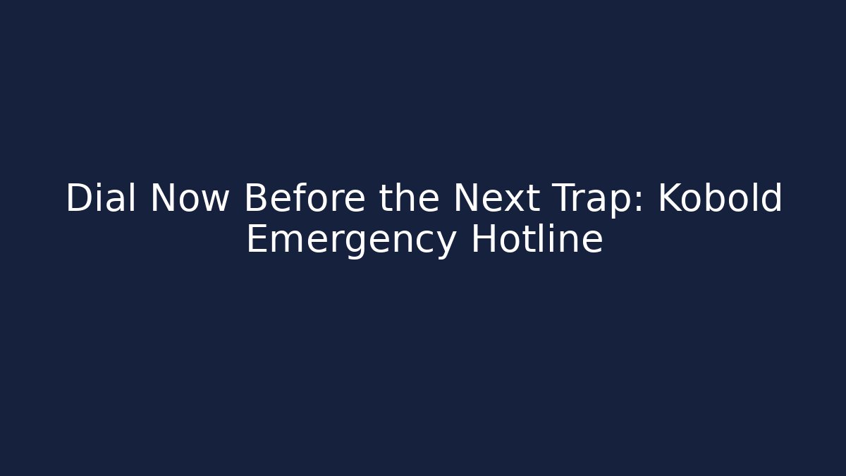Dial Now Before the Next Trap: Kobold Emergency Hotline