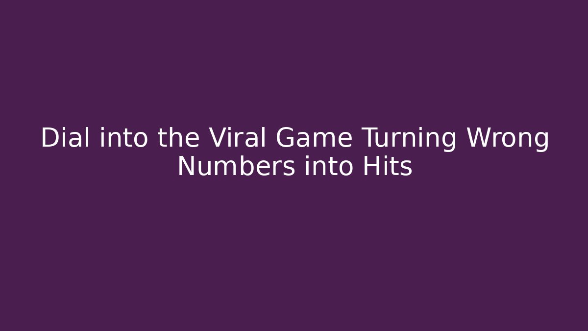 Dial into the Viral Game Turning Wrong Numbers into Hits - Create More Assets