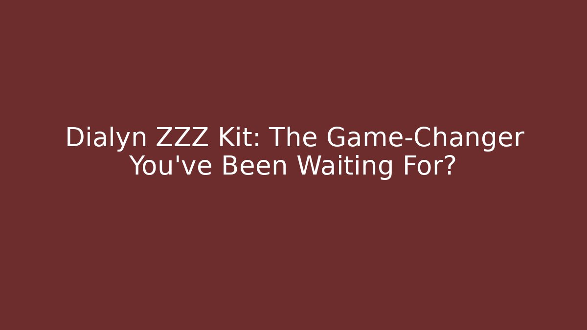 Dialyn ZZZ Kit: The Game-Changer You’ve Been Waiting For?
