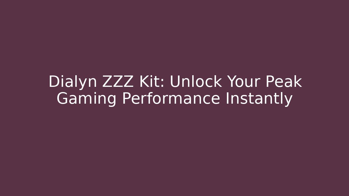 Dialyn ZZZ Kit: Unlock Your Peak Gaming Performance Instantly