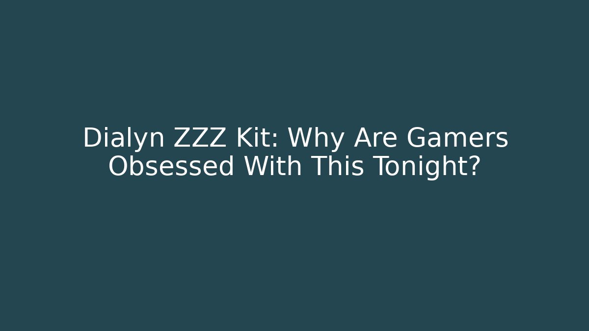 Dialyn ZZZ Kit: Why Are Gamers Obsessed With This Tonight?