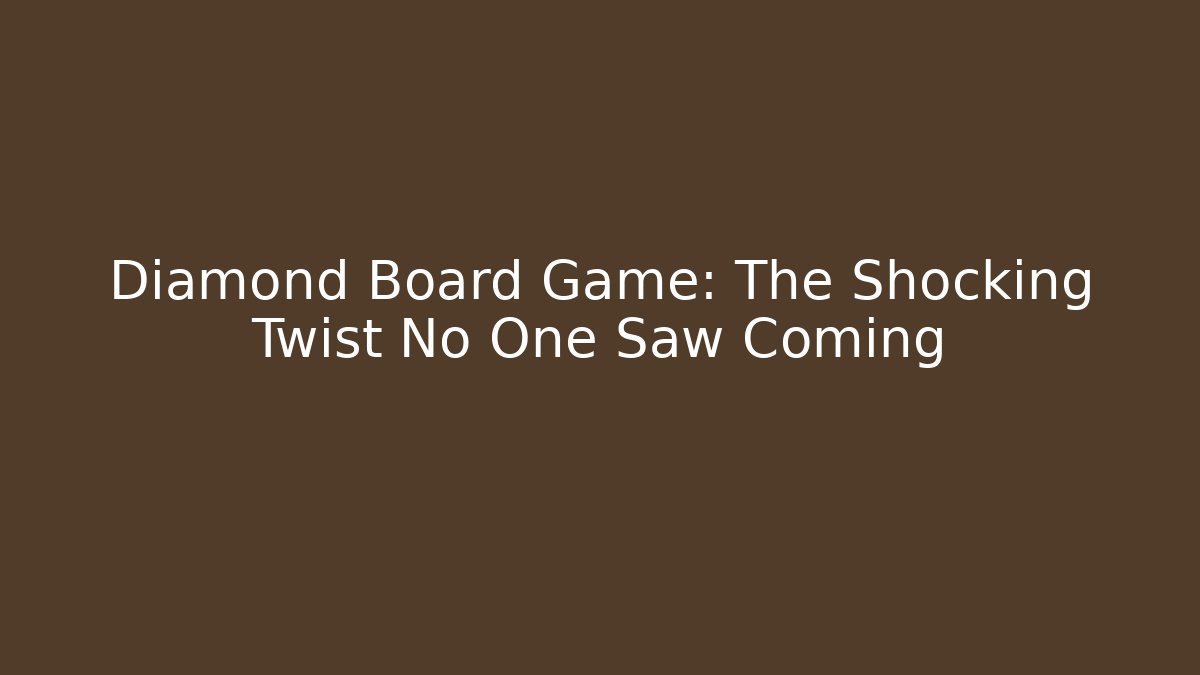Diamond Board Game: The Shocking Twist No One Saw Coming