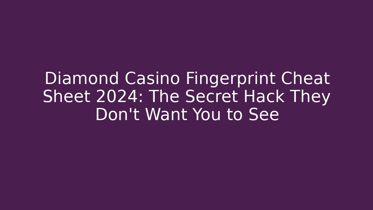 Diamond Casino Fingerprint Cheat Sheet 2024: The Secret Hack They Don't Want You to See