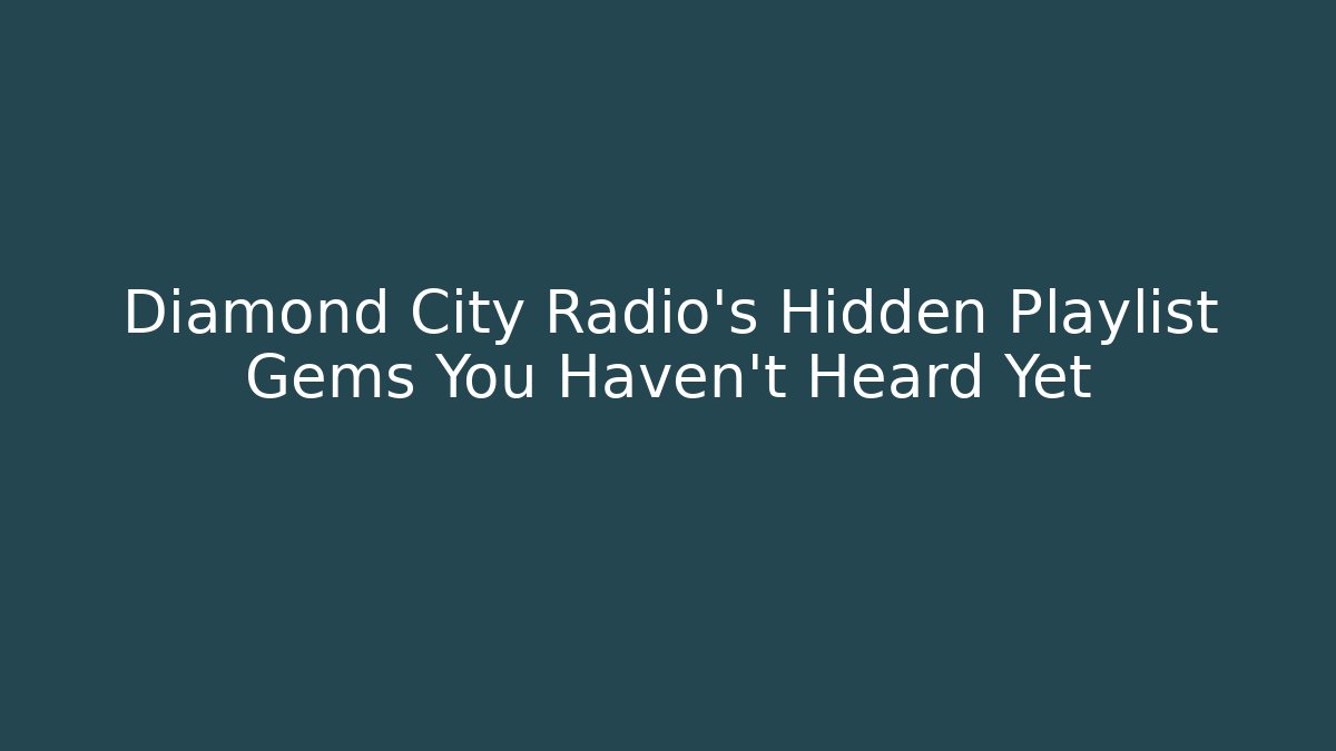 Diamond City Radio’s Hidden Playlist Gems You Haven’t Heard Yet