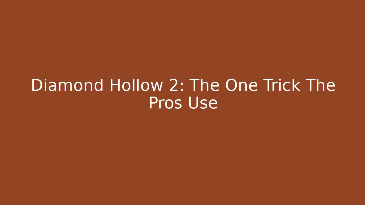 Diamond Hollow 2: The One Trick The Pros Use