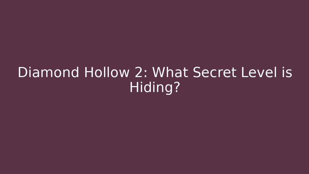Diamond Hollow 2: What Secret Level is Hiding?