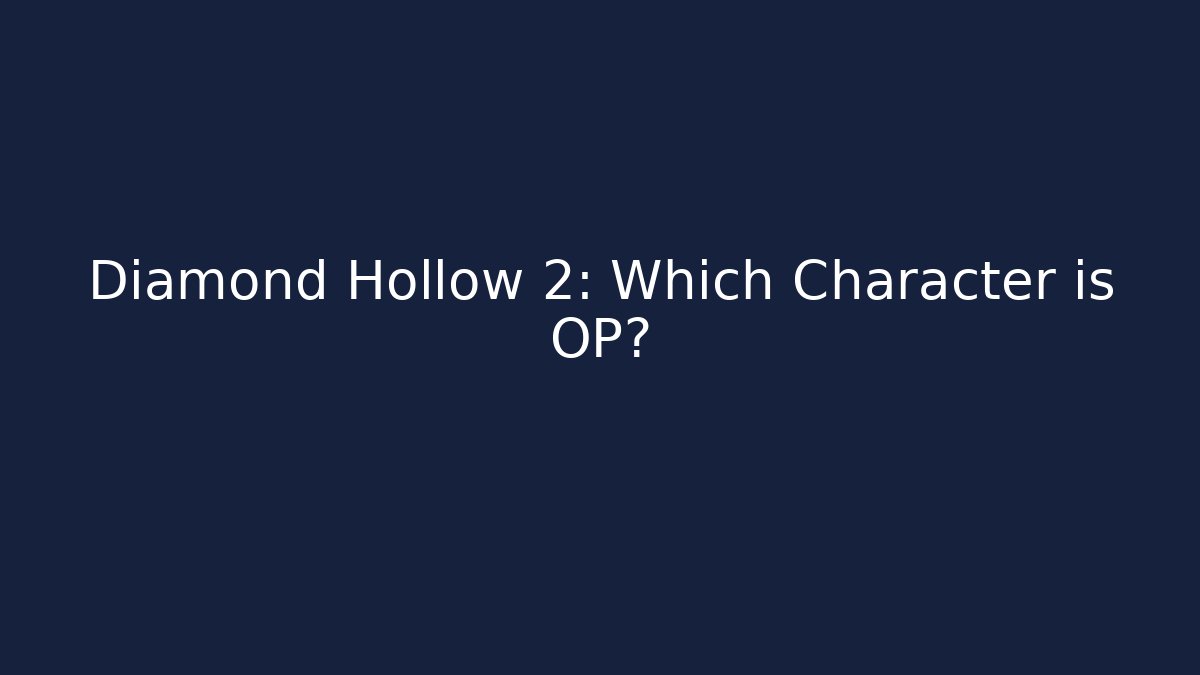 Diamond Hollow 2: Which Character is OP?