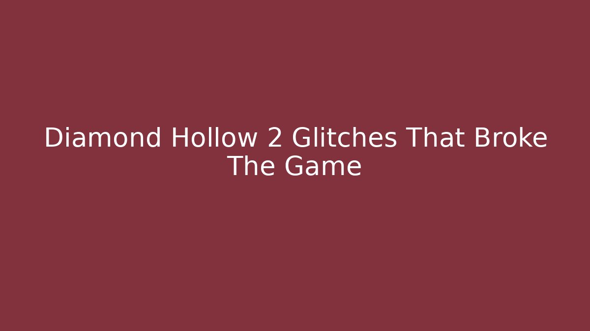 Diamond Hollow 2 Glitches That Broke The Game