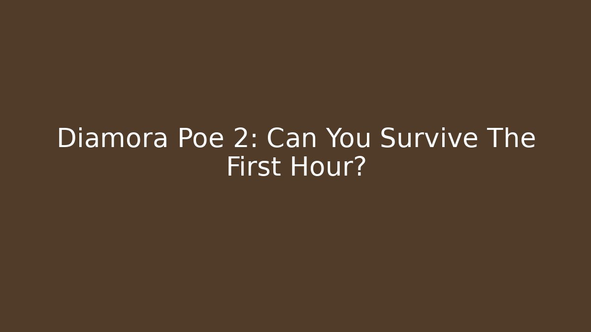 Diamora Poe 2: Can You Survive The First Hour?