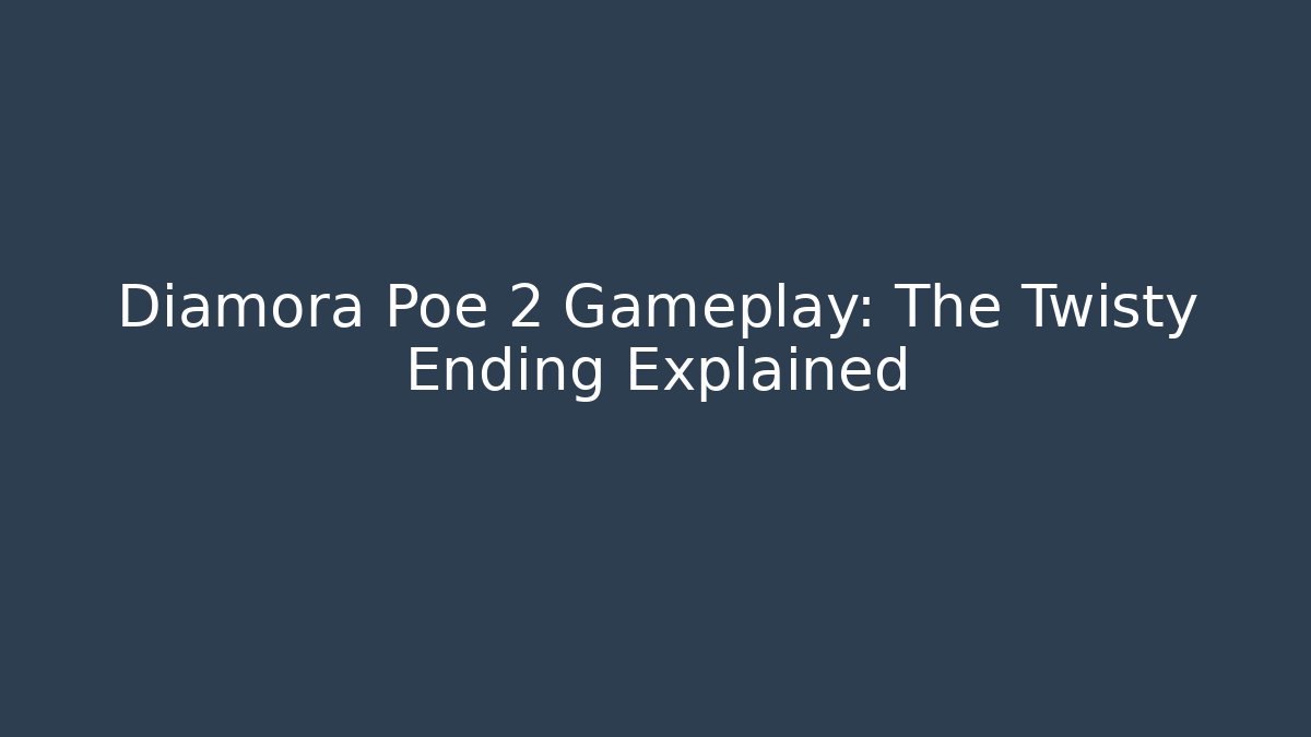 Diamora Poe 2 Gameplay: The Twisty Ending Explained