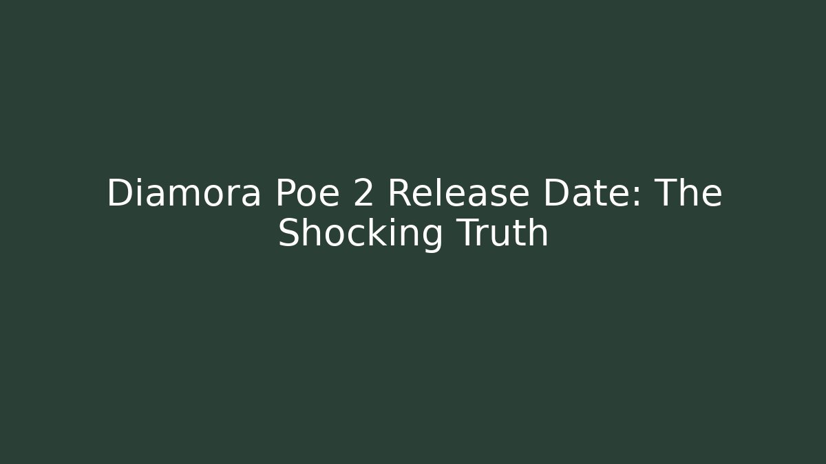Diamora Poe 2 Release Date: The Shocking Truth