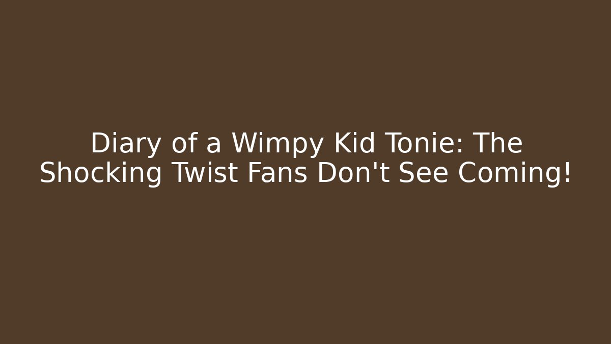 Diary of a Wimpy Kid Tonie: The Shocking Twist Fans Don’t See Coming!