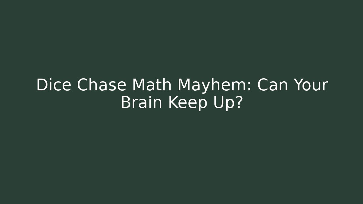 Dice Chase Math Mayhem: Can Your Brain Keep Up?