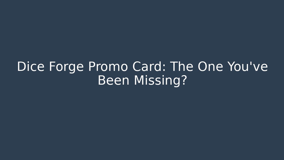 Dice Forge Promo Card: The One You've Been Missing?